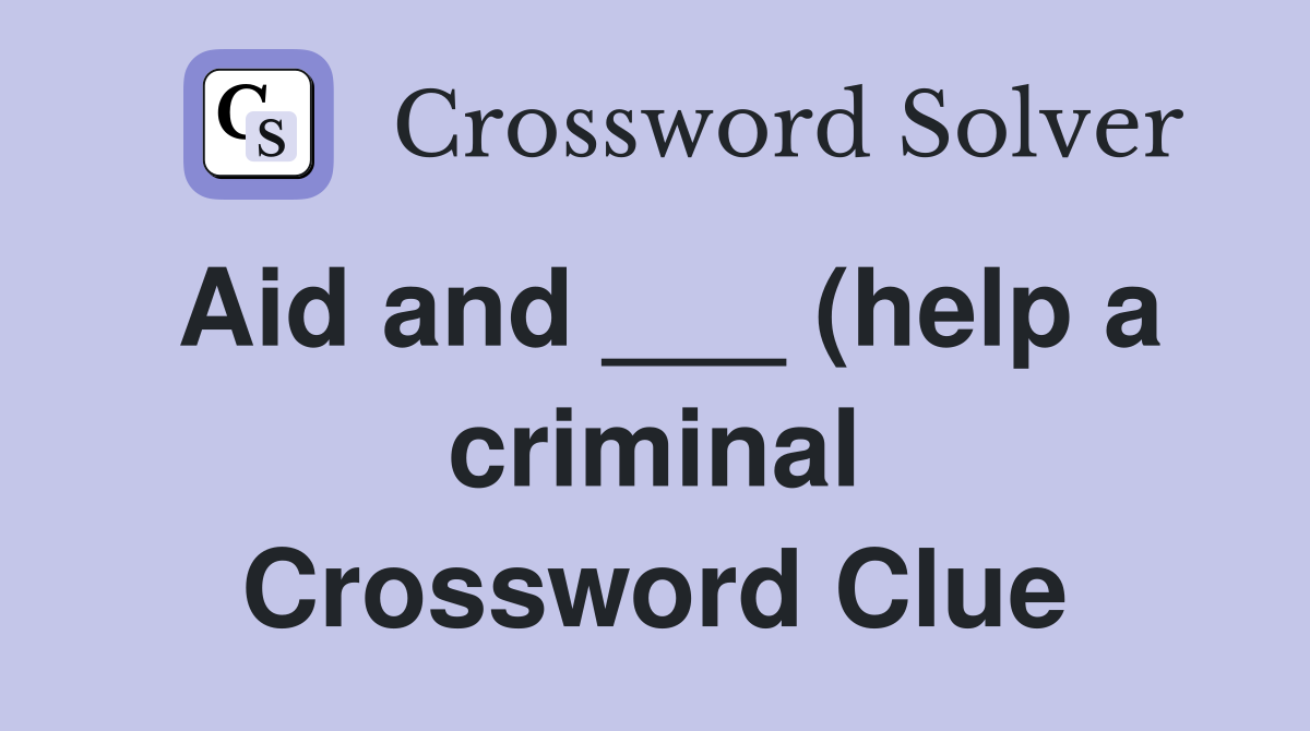 Aid and (help a criminal) Crossword Clue Answers Crossword Solver Aid and (help a criminal) Crossword Clue Answers Crossword Solver